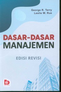 Cover DASAR-DASAR MANAJEMEN :  Edisi Revisi / George R. Terry dan Leslie W. Rue