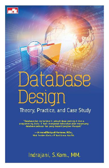 Cover DATABASE DESIGN :  Theory, Practice, and Case Study / Indrajani, S. Kom., MM