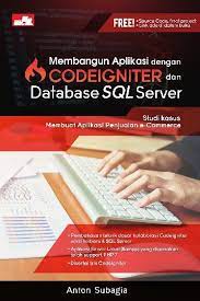 Cover MEMBANGUN APLIKASI DENGAN CODEIGNITER DAN DATABASE SQL SERVER :  Studi Kasus Membuat Aplikasi Penjualan e-Commerce / Anton Subagia