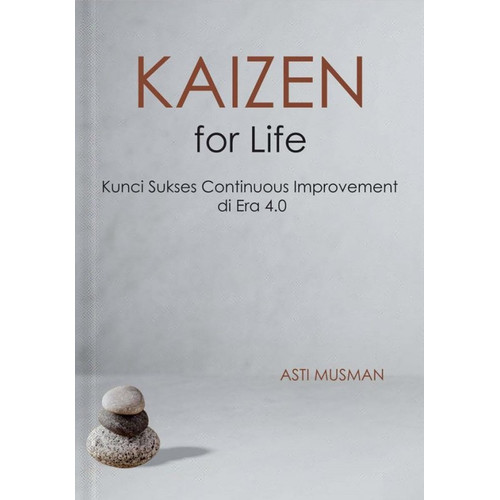 Cover Kaizen for Life :  Kunci Sukses Continous Improvement di Era 4.0 / Asti Musman; penyunting, Mustika Putri