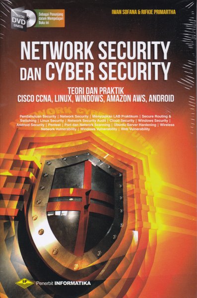 Cover NETWORK SECURITY DAN CYBER SECURITY :  Teori dan Praktik Cisco CCNA, Linux, Windows, Amazon AWS, Android / Iwan Sofana, Rifkie Primartha