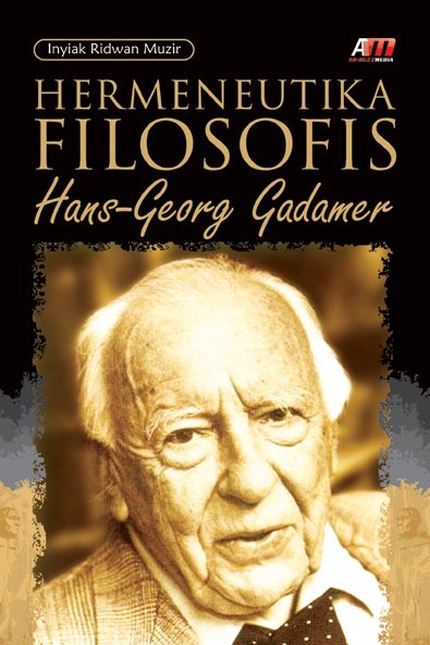 Cover Hermeneutika Filosofis Hans-Georg Gadamer / Inyiak Ridwan Muzir ; editor, Listiyono Santoso