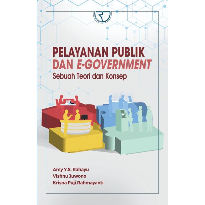 Cover Pelayanan publik dan e-government :  sebuah teori dan konsep / Amy Y.S. Rahayu, Vishnu Juwono, Krisna Puji Rahmayanti ; editor, Yayat Sri Hayati