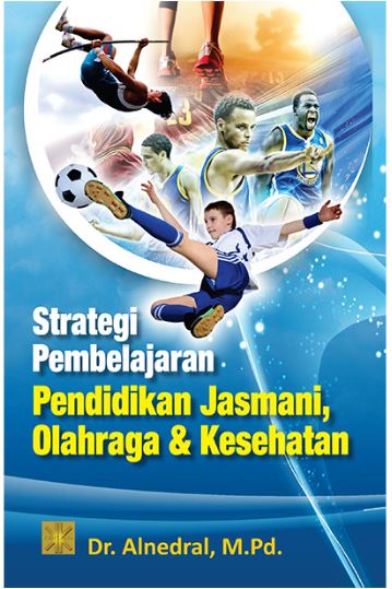 Cover Strategi Pembelajaran Pendidikan jasmani, olahraga dan kesehatan / Dr.Alnedral, M.Pd
