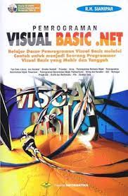 Cover PEMROGRAMAN VISUAL BASIC .NET :  Belajar Dasar Pemrograman Visual Basic Melalui Contoh untuk Menjadi Seorang Programmer Visual Basic yang Mahir dan Tangguh / R.H. Sianipar