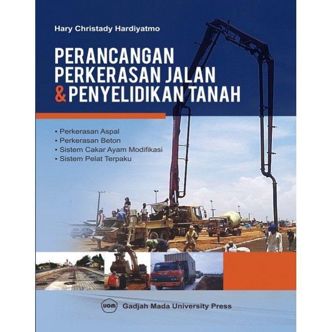 Cover PERANCANGAN PERKERASAN JALAN & PENYELIDIKAN TANAH :  Perkerasan Aspal, Perkerasan Beton, Sistem Cakar Ayam Modifikasi, Sistem Pelat Paku / Hary Christady Hardiyatmo