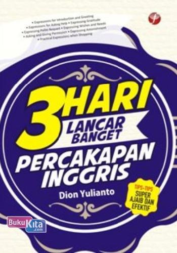 Cover 3 HARI LANCAR BANGET PERCAKAPAN INGGRIS / Dion Yulianto; editor Agus Hariyanto.