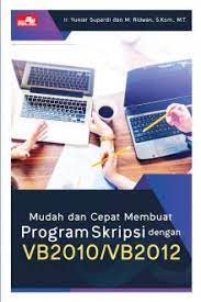 Cover MUDAH DAN CEPAT MEMBUAT PROGRAM SKRIPSI DENGAN VB2010/VB2012 / Yuniar Supardi, M. Ridwan