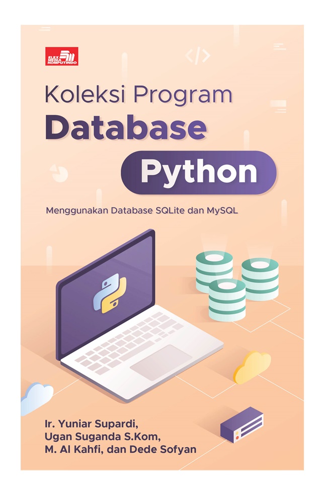 Cover KOLEKSI PROGRAM DATABASE PYTHON :  Menggunakan Database SQLite dan MySQL / Penulis : Yuniar Supardi ; Ugan Suganda ; M. Al Kahfi : Dede Sofyan