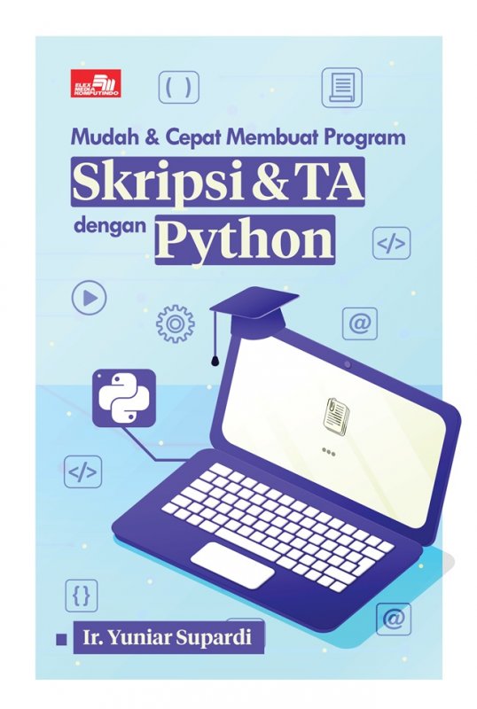 Cover MUDAH & CEPAT MEMBUAT PROGRAM SKRIPSI &TA DENGAN PYTHON / Ir. Yuniar Supardi