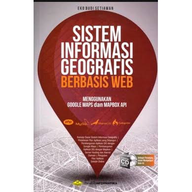 Cover SISTEM INFORMASI GEOGRAFIS BERBASIS WEB :  Menggunakan Google Maps dan Mapbos Api / Penulis : Eko Budi Setiawan