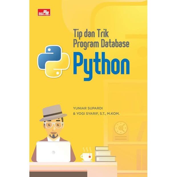 Cover TIP DAN TRIK PROGRAM DATABASE PYTHON / Penulis, Yuniar Supardi, Yogi Syarif