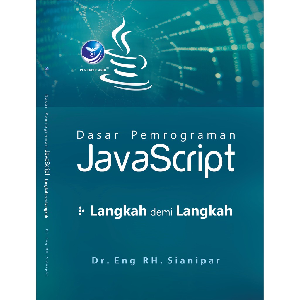 Cover DASAR PEMROGRAMAN JAVASCRIPT :  Langkah Demi Langkah / Eng RH. Sianipar ; Seno Wibowo