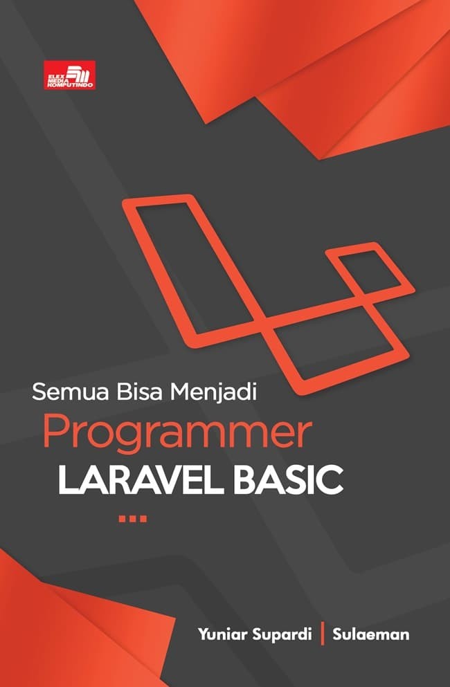 Cover SEMUA BISA MENJADI PROGRAMMER LARAVEL BASIC / Yuniar Supardi ; Sulaeman