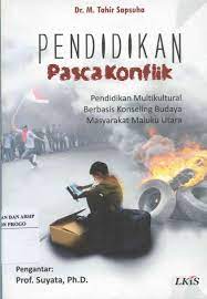Cover PENDIDIKAN PASCAKONFLIK :  Pendidikan Multikultural Berbasis Konseling Budaya Masyarakat Maluku Utara / M.Tahir Sapsuha