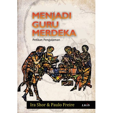 Cover MENJADI GURU MERDEKA :  Petikan Pengalaman / Ira Shor dan Paulo Freire