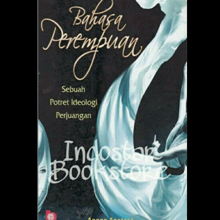 Cover BAHASA PEREMPUAN :  Sebuah Potret Ideologi Perjuangan / Anang Santoso