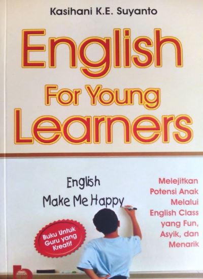 Cover English For Young Learners :  Melejitkan Potensi Anak Melalui English Class Yang Fun, Asyik, dan Menarik / Kasihani K.E. Suyanto