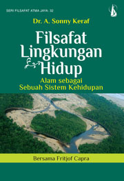 Cover FILSAFAT LINGKUNGAN HIDUP :  Alam sebagai Sebuah Sistem Kehidupan Bersama Fritjof Capra / Dr. A. Sonny Keraf
