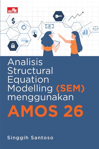 Cover ANALISIS STRUCTURAL EQUATION MODELLING (SEM) MENGGUNAKAN AMOS 26 / Singgih Santoso