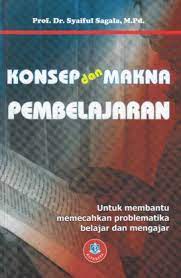 Cover KONSEP DAN MAKNA PEMBELAJARAN :  Untuk Membantu Memecahkan Problematika Belajar Dan Mengajar / Syaiful Sagala