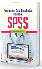 Cover PENGOLAHAN DATA KESEHATAN DENGAN SPSS / I Made Laut Mertha Jaya ; editor, V. Wiratna Sujarweni