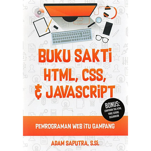 Cover Buku sakti HTML, CSS dan Javascript :  pemrograman web itu gampang / Adam Saputra, S.Si. ; penyunting, Faz