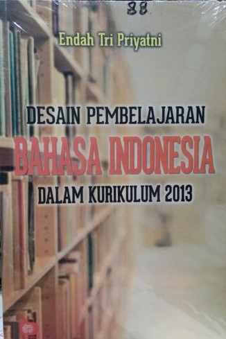 Cover DESAIN PEMBELAJARAN BAHASA INDONESIA DALAM KURIKULUM 2013 / Endah Tri Priyatni