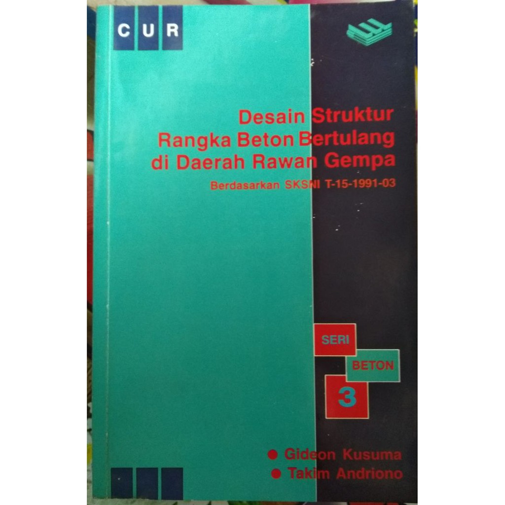 Cover DESAIN STRUKTUR RANGKA BETON BERTULANG DI DAERAH RAWAN GEMPA :  Berdasarkan SKSNI T-15-1991-03 / Gideon Kusuma dan Takim Andriono
