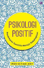 Cover PSIKOLOGI POSITIF :  Pendekatan Saintifik Menuju Kebahagian / Imam Seftiadi Arif