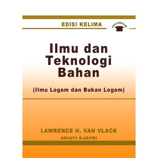 Cover ILMU DAN TEKNOLOGI BAHAN :  (Ilmu Logam dan Bukan Logam) / Lawrence H. Van Vlack