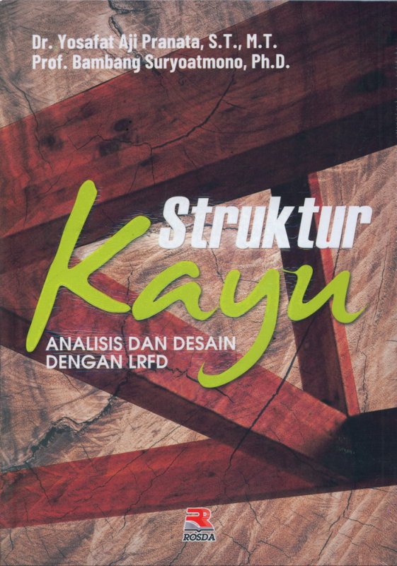 Cover STRUKTUR KAYU ANALISIS DAN DESAIN DENGAN LRFD / Yosafat Aji Pranata dan Bambang Suryoatmono