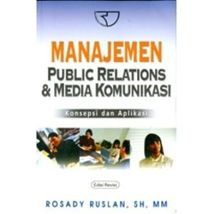 Cover MANAJEMEN PUBLIC RELATIONS & MEDIA KOMUNIKASI :  Konsepsi dan Aplikasi / Rosady Ruslan