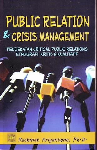 Cover PUBLIC RELATIONS & CRISIS MANAGEMENT :  Pendekatan Critical Public Relations, Etnografi Kritis & Kualitatif / Rachmat Kriyantono