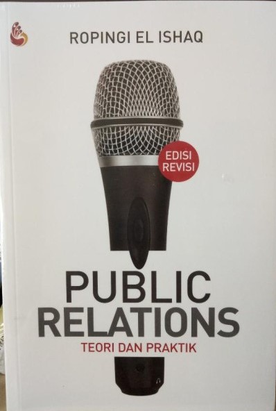 Cover PUBLIC RELATIONS :  Teori dan Praktik / Ropingi El Ishaq