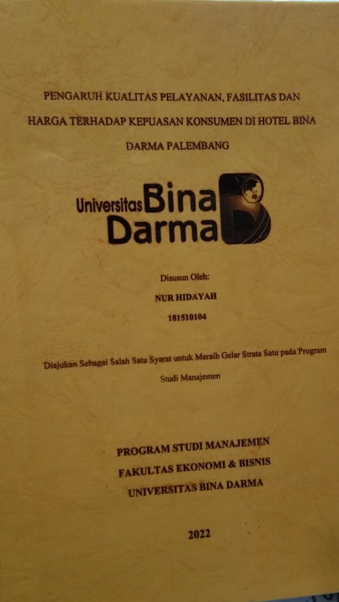 Cover PENGARUH KUALITAS PELAYANAN, FASILITAS DAN HARGA TERHADAP KEPUASAN KONSUMEN DI HOTEL BINA DARMA PALEMBANG / NUR HIDAYAH