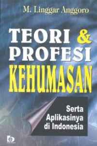 Cover TEORI DAN PROFESI KEHUMASAN :  Serta Aplikasinya Di Indonesia / M. Linggar Anggoro