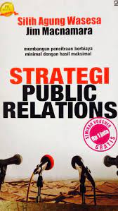 Cover STRATEGI PUBLI RELATIONS :  Membangun Pencitraan Berbiaya Minimal denga Hasil Maksimal / Silih Agung Wasesa dan Jim Macnamara