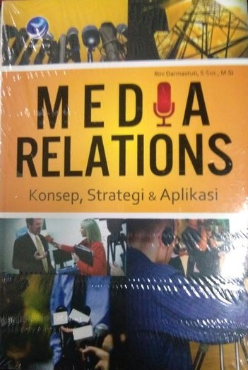 Cover MEDIA RELATIONS :  Konsep, Strategi & Aplikasi / Rini Darmastuti
