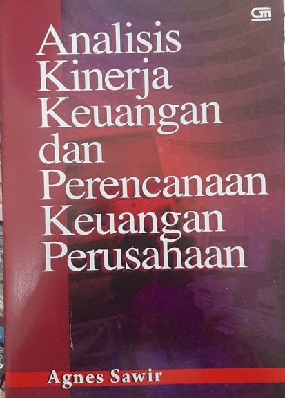 Cover ANALISIS KINERJA KEUANGAN DAN PERENCANAAN KEUANGAN PERUSAHAAN / Agnes Sawir