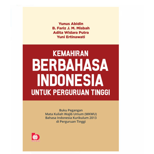 Cover KEMAHIRAN BERBAHASA INDONESIA UNTUK PERGURUAN TINGGI :  Buku Pegangan Mata Kuliah Wajb Umum (MKWU) Bahasa Indonesia Kurikulum 2013 di Perguruan Tinggi / Penulis : Yunus Abidin ; B. Fariz J.M. Misbah ; Adita Widara Putra ; Yuni Ertinawati