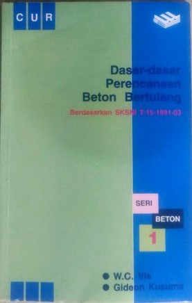 Cover DASAR-DASAR PERENCANAAN BETON BERTULANG :  Berdasarkan SKSNI T-15-1991-03 / W.C. Vis dan Gideon Kusuma