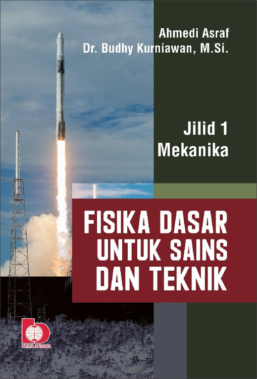 Cover FISIKA DASAR UNTUK SAINS DAN TEKNIK :  Jilid 1 Mekanika / Ahmedi Asraf ; Dr. Budhy Kurniawan