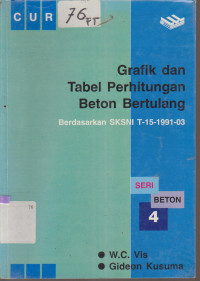 Cover GRAFIK DAN TABEL PERHITUNGAN BETON BERTULANG :  Berdasarkan SKSNI T-15-1991-03 / W.C. Vis dan Gideon Kusuma