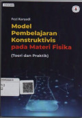 Cover MODEL PEMBELAJARAN KONSTRUKTIVIS PADA MATERI FISIKA :  Teori dan Praktik / Fezi Karyadi