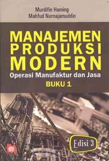 Cover MANAJEMEN PRODUKSI MODERN OPERASI MANUFAKTUR DAN JASA :  Buku 1 Edisi 3 / Murdifin Haming dan Mahfud Nurjanamuddin