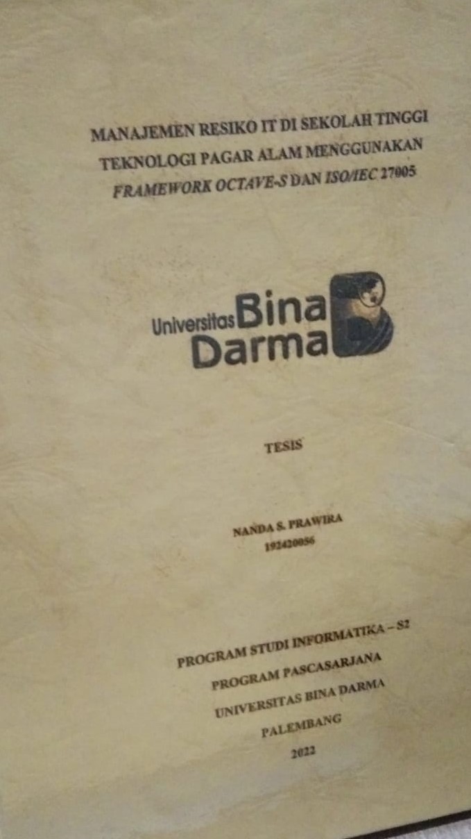 Cover MANAJEMEN RESIKO IT DI SEKOLAH TINGGI TEKNOLOGI PAGAR ALAM MENGGUNAKAN FRAMEWORK OCTAVE-S DAN ISO/IEC 27005 / NANDA S. PRAWIRA