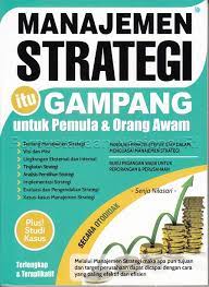 Cover MANAJEMEN STRATEGI ITU GAMPANG UNTUK PEMULA & ORANG AWAM / Senja Nilasari