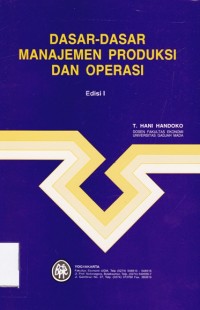 Cover DASAR-DASAR MANAJEMEN PRODUKSI DAN OPERASI :  Edisi 1 / T. Hani Handoko