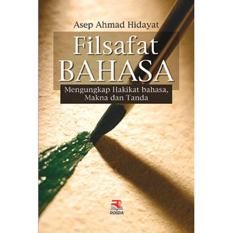 Cover FILSAFAT BAHASA :  Mengungkap Hakikat Bahasa, Makna, dan Tanda / Asep Ahmad Hidayat